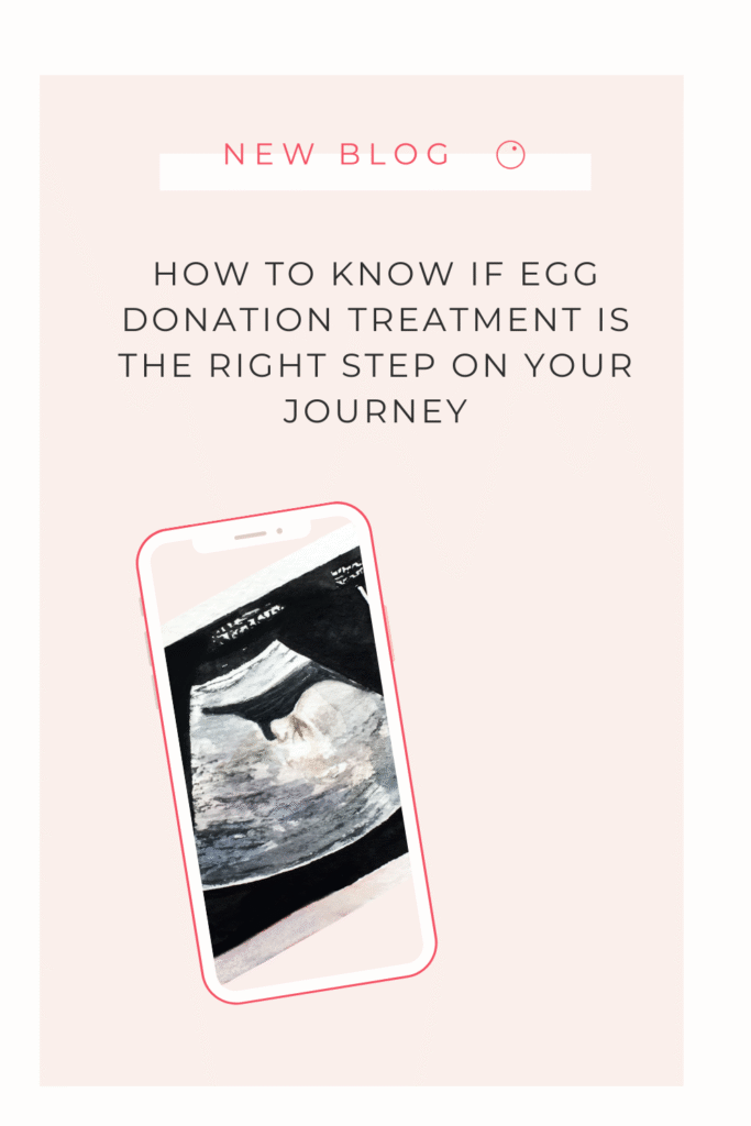 How to know if egg donation treatment is the right step on your journey