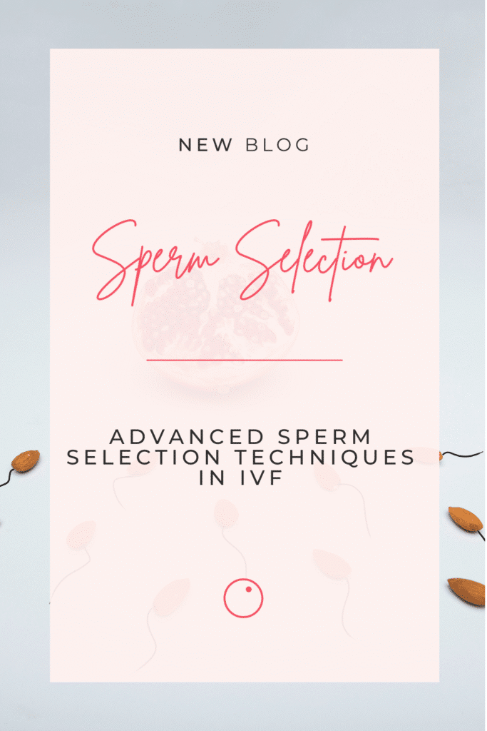 Advanced sperm selection techniques in IVF