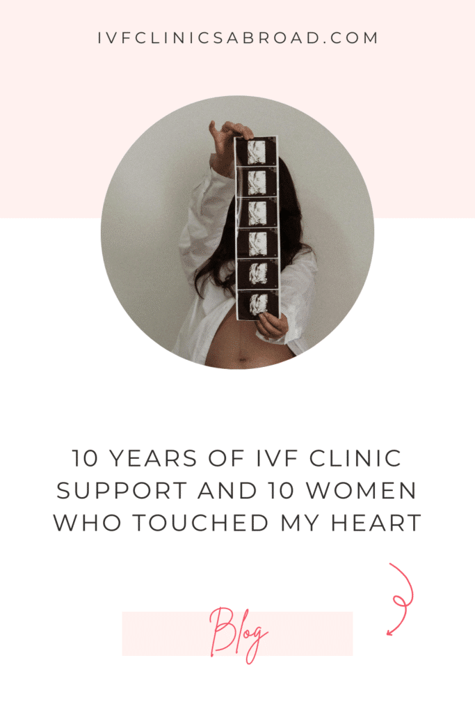 10 anni di supporto alle cliniche di fecondazione assistita e 10 donne che hanno toccato il mio cuore