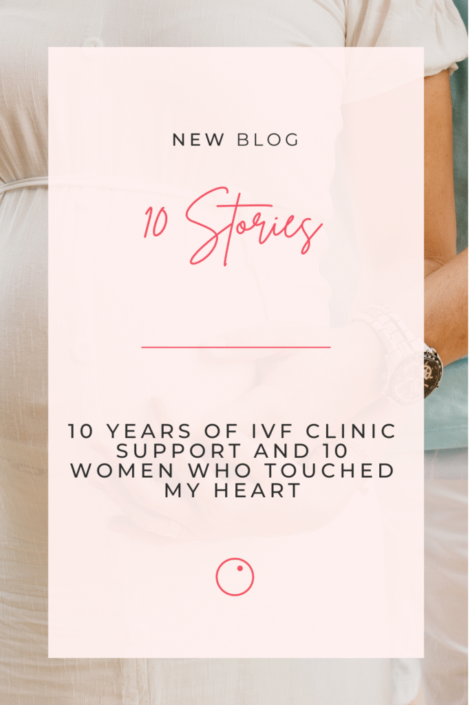 10 anni di supporto alle cliniche di fecondazione assistita e 10 donne che hanno toccato il mio cuore