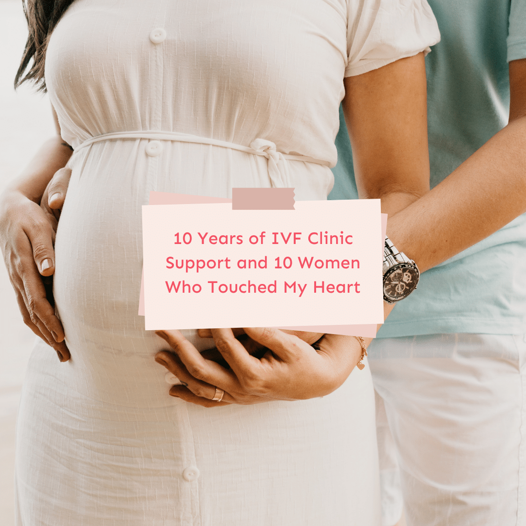 10 anni di supporto alle cliniche di fecondazione assistita e 10 donne che hanno toccato il mio cuore