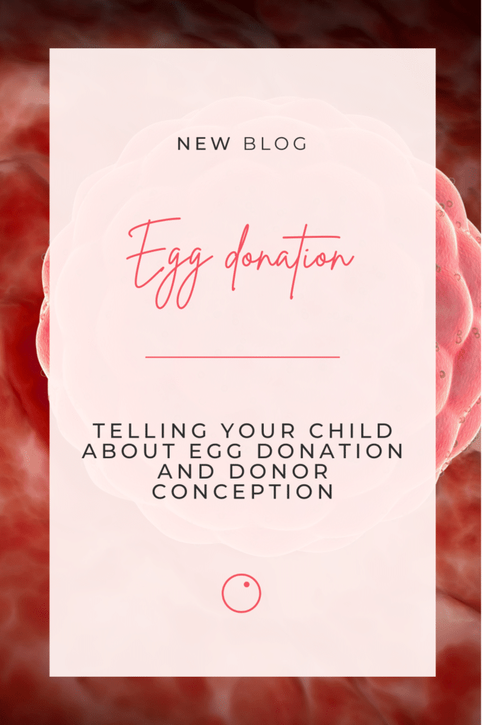Telling Your Child About Egg Donation and Donor Conception 6 Telling Your Child About Egg Donation and Donor Conception