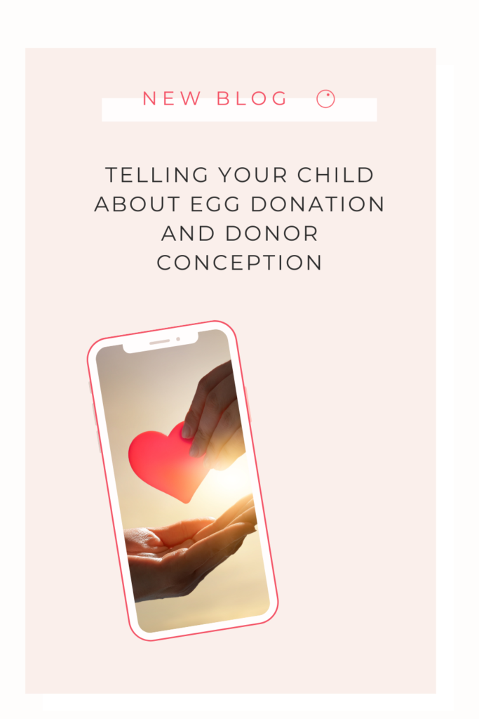 Telling Your Child About Egg Donation and Donor Conception 4 Telling Your Child About Egg Donation and Donor Conception